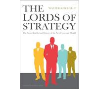 Lords of Strategy: The Secret Intellectual History of the New Corporate World