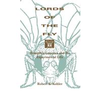 Lords of the Fly: Drosophila Genetics and the Experimental Life