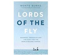 Lords of the Fly: Madness, Obsession, and the Hunt for the World Record Tarpon