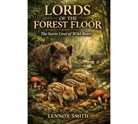 LORDS OF THE FOREST FLOOR: The Secret Lives of Wild Boars