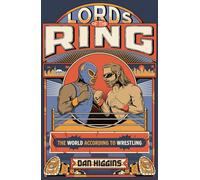 Lords of the Ring : The world according to wrestling