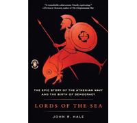 Lords Of The Sea : The Epic Story of the Athenian Navy and the Birth of Democracy