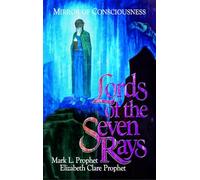 Lords of the Seven Rays: Mirror of Consciousness: Seven Masters: Their Past Lives and Keys to Our Future