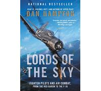 Lords of the Sky : Fighter Pilots and Air Combat, from the Red Baron to the F-16