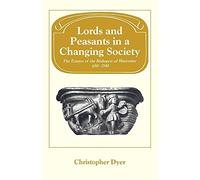 Lords Peasants Changing Society: The Estates of the Bishopric of Worcester, 680-1540 (Past and Present Publications)