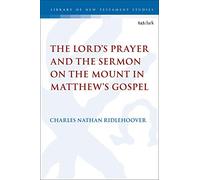 Lord's Prayer and the Sermon on the Mount in Matthew's Gospel, The (The Library of New Testament Studies)