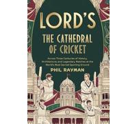Lord's: The Cathedral of Cricket: Across Three Centuries of History, Architecture, and Legendary Matches at the World’s Most Sacred Sporting Ground