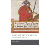 Lordship in Four Realms: The Lacy Family, 1166-1241: 12 (Manchester Medieval Studies)