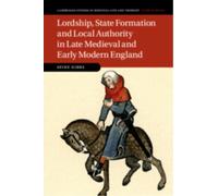 Lordship, State Formation and Local Authority in Late Medieval and Early Modern England