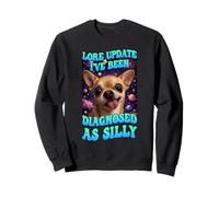 Lore Update I've Been Diagnosed As Silly Chihuahua Funny Dog Sweatshirt