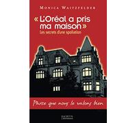 L'Oréal a pris ma maison: Les secrets d'une spoliation