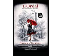 L'Oréal The Formula of Greatness: Secrets Behind the Success of the Most Influential Cosmetics Empire (Wealth and success)