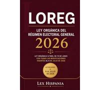 LOREG 2026 Ley Orgánica del Régimen Electoral General: Ley Orgánica 5/1985, de 19 de junio con todas las modificaciones vigentes al 6 de julio de 2026
