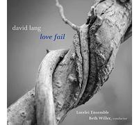 Lorelei Ensemble/ Willer - David Lang: Love Fail (Version for Women's Chorus)