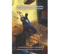 Loremasters and Libraries in Fantasy and Science Fiction: A Gedenkschrift for David D. Oberhelman