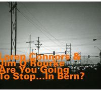 Loren Connors; Jim O'Rourke - Are You Going to Stop.. . In Bern?