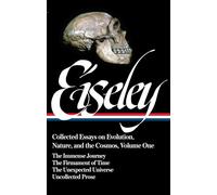 Loren Eiseley: Collected Essays on Evolution, Nature, and the Cosmos Vol. 1 (LOA#285): The Immense Journey, The Firmament of Time, The Unexpected ... (Library of America Loren Eiseley Edition)