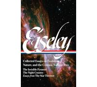 Loren Eiseley: Collected Essays on Evolution, Nature, and the Cosmos Vol. 2 (LOA #286): The Invisible Pyramid, The Night Country, essays from The Star ... (Library of America Loren Eiseley Edition)