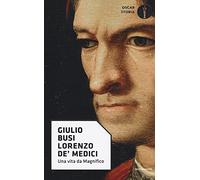 Lorenzo de'Medici. Una vita da Magnifico