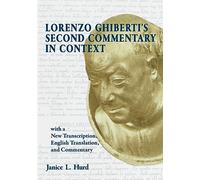 Lorenzo Ghiberti's Second Commentary in Context, with a New Transcription, English Translation, and Commentary
