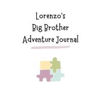 Lorenzo's Big Brother Adventure Journal: Guide to Big Sibling Joy - Kids' New Sibling Workbook for a Loving Family Journey: Specially crafted for ... the role of big brother to a baby sibling!