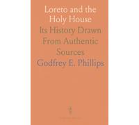 Loreto and the Holy House: Its History Drawn From Authentic Sources