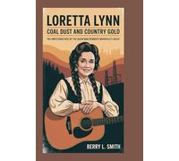 Loretta Lynn: Coal Dust and Country Gold: The Unfiltered Rise of the Queen Who Rewrote Nashville’s Rules