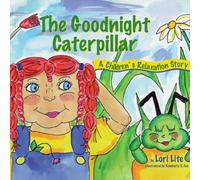 Lori Lite Goodnight Caterpillar: A Relaxation Story for Kids Introducing Lori Lite Multicolor