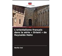 L'orientalisme français dans la série Orient de Reynaldo Hahn