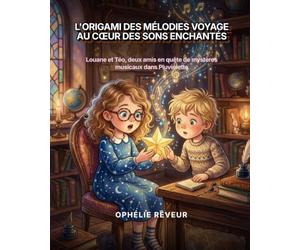 L'Origami des Mélodies : Voyage au Cœur des Sons Enchantés: Louane et Téo, deux amis en quête de mystères musicaux dans Pluviolette