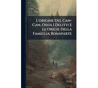 L'origine Del Can-Can, Ossia I Delitti E Le Origie Della Famiglia Bonaparte