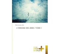 L'Origine Des Ames: Tome I