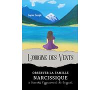 L'origine des vents: Observer la famille narcissique à travers l'effacement de l'enfant (Narcissisme & lien traumatique : une trilogie à traverser)