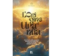 L'Origine di Urantia: Dal mistero della creazione all’evoluzione della vita: il Libro di Urantia spiegato semplice
