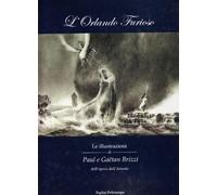 L'Orlando furioso. Le illustrazioni di Paul e Gaëtan Brizzi dell'opera dell'Ariosto