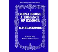 LORNA DOONE: A Romance of Exmoor - Illustrated Collector’s Edition with the Story Behind the Masterpiece | The Library of World Classics