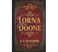 Lorna Doone: The 1869 Historical Romance Classic by R. D. Blackmore
