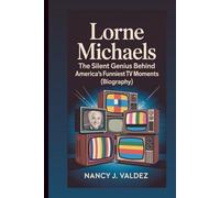 LORNE MICHAELS: The Silent Genius Behind America’s Funniest TV Moments (Biography)
