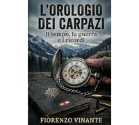 L'orologio dei Carpazi: Il tempo, la guerra e i ricordi