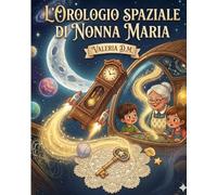 L'Orologio Spaziale di Nonna Maria