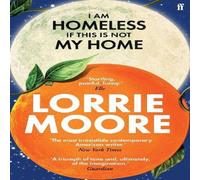 Lorrie Moore I Am Homeless If This Is Not My Home : 'The most irresistible Lorrie Moore Multicolor