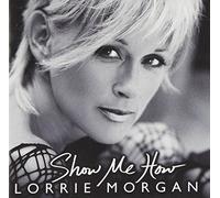 Lorrie Morgan - Show Me How [Us Import]
