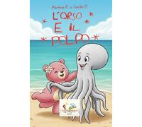L'ORSO E IL POLPO: Le avventure (Leggi e Immagina con Martina)