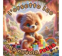 l'orso Leo e la sua nuvola rossa: fiaba per bambini da 0 a 5 anni, Libro illustrato da leggere insieme ai genitori, fiaba magica per sognare e dormire bene (gestione della rabbia)