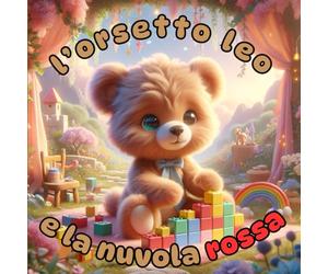 l'orso Leo e la sua nuvola rossa: fiaba per bambini da 0 a 5 anni, Libro illustrato da leggere insieme ai genitori, fiaba magica per sognare e dormire bene (gestione della rabbia)