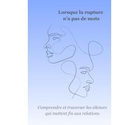 Lorsque la rupture n'a pas de mots: Comprendre et traverser les silences qui mettent fin aux relations.