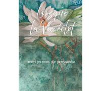 Lorsque la Vie éclot: Mon carnet de maternité - journal intime de grossesse - femme enceinte - parentalité - couple parent