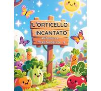L'Orticello Incantato: Una Favola Magica della Buonanotte con Superpoteri Segreti, Giochi Interattivi e Disegni da Colorare per Bambini.