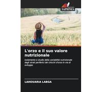 L'orzo e il suo valore nutrizionale: Isolamento e studio della variabilità nutrizionale degli strati periferici dei chicchi d'orzo in via di sviluppo