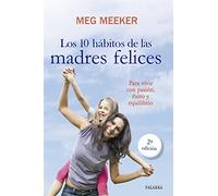 Los 10 hábitos de las madres felices : para vivir con pasión, éxito y equilibrio